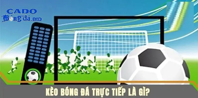 Kèo trực tuyến là gì và tại sao ngày càng được ưa chuộng?